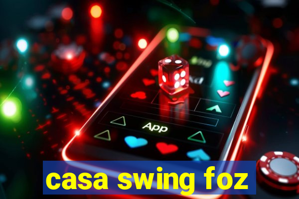 casa swing foz